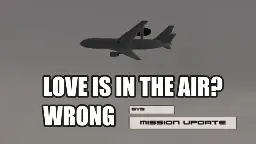 (picture of AWACS SkyEye) Love is in the air? Wrong (picture of MISSION UPDATE alert)