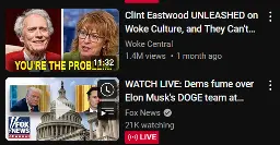 Two Youtube reccomended streams, one is "Clint Eastwood UNLEASED on Woke Culture, and They Can't..." the otehr is "WATCH LIVE: Dems fume over Elon Musk's DOGE team at..." 