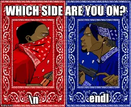 Bloods vs Crips meme, captioned "Which side are you on? backslash N or end-ell"