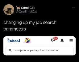 tweet. "changing up my job search parameters" image of an Indeed job search that reads "court jester or perhaps fool of some kind"