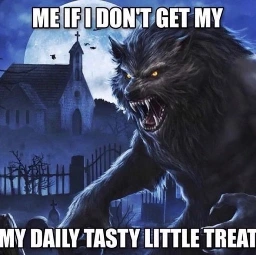 picture of an angry werewolf in a church's graveyard at night saying "me if i don't get my my daily tasty little treat"