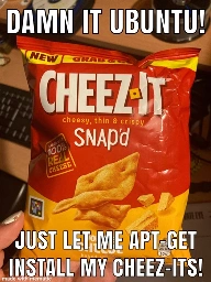 A bag of Cheez-It Snap'd, captioned "damn it, ubuntu! just let me apt-get install my cheez-its!"