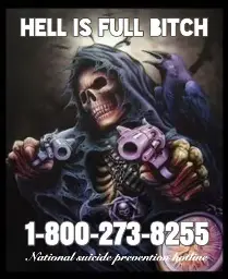 a picture of a cool skeleton pointing a gun at the camera, the image is overlayed with the text "HELL IS FULL BITCH" at the top and "1-800-273-8255 national suicide prevention hotline" at the bottom
