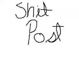 IT SAYS SHIT POST