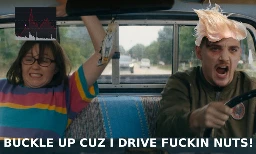 Scene from Dinner in America captioned "BUCKLE UP CUZ I DRIVE FUCKIN NUTS!" The passenger is the stock chart going up and down and the driver has Trump's wind blown hair.