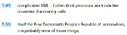 Youtube transcript: "...complicated XML... I often think protocols are kinda like countries: if a country calls itself the Free Democratic People's Republic of somewhere, it is probably none of those things,..."
