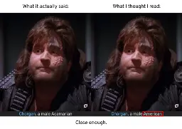 There is an excerpt from the Memory Alpha page on the Acamarians showing Chorgan. Under the caption "What it actually said:" is the text "Chorgan, a male Acamarian". Under the caption "What I thought I read:" is the caption "Chorgan, a male American". Finally, I concede, "Close enough."