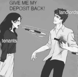 woman speaking daggers into man's heart meme. woman labeled tenants, man labeled landlord,  daggers labeled give me my deposit back