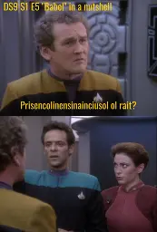 DS9 S1 E5 "Babel" in a nutshell. Chief O'Brien says, "Prisencolinensinainciusol ol rait?", to which Bashir gives him a strange look while Kira stares sternly at Bashir.