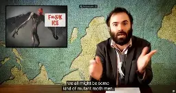 His video about trump policies with subtitles 'we all might be some kind of mutant moth people'