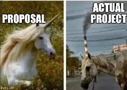 left picture: Majestic unicorn with the caption "Proposal"
right picture: Run down dirty horse with a smokinf chimny as a horn with the caption "Actual project"