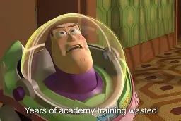 Space Cadet Buzz Lightyear, lamenting, yelling "Years of academy training, wasted!"