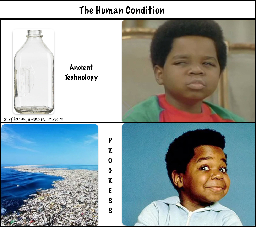 Four panel meme titled “the human condition” Top left is a pic of a glass milk bottle with text that says “Ancient Technology.” Top right is a pic of child actor Gary Coleman looking incredulous. Bottom left is pic of ocean filled with plastic bottles and text reads “Progress.” Bottom right is pic of Gary Coleman looking ecstatic.  