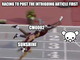 Close race meme one person second place "Sunshine with newspaper roll" and one person jumping ahead "cm0002 with newspaper roll" to the finish line