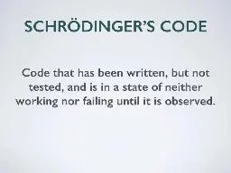Code that has been written, but not tested, and is in a state of neither  working or failing until it is observed