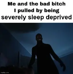 Shadow demon standing over someone with the caption "me and the bad bitch I pulled by being severely sleep deprived"