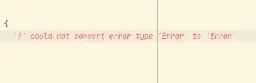 '?' could not convert type 'Errror' to 'Error'