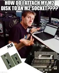 <image of linus tech tips' linus making a shrug/question pose> how do i attach my m2 disk to an m2 socket???? <image of an mII vhs disk> <image of an m.2 nvme slot>