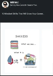 10 mindset shifts that will grow your career:

Success:

- what we see: a pile of folded clothes
- what it is: an iron and a basket full of laundry
